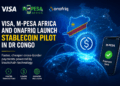 Visa, M-PESA Africa and Onafriq Launch Stablecoin Pilot to Revolutionize Cross-Border Payments in DR Congo