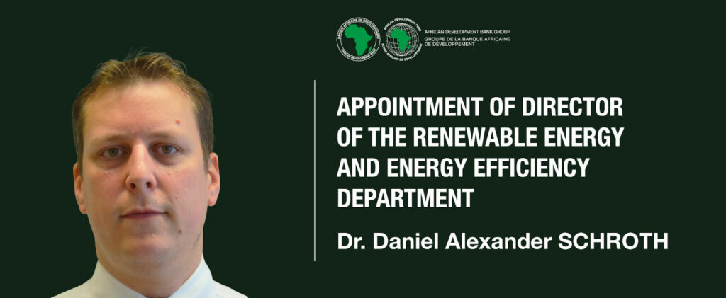 The African Development Bank appoints Dr. Daniel Alexander Schroth as Director Of the Renewable Energy And Energy Efficiency Department